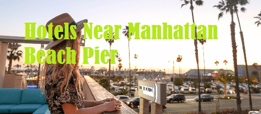 Hotels Near Manhattan Beach Pier