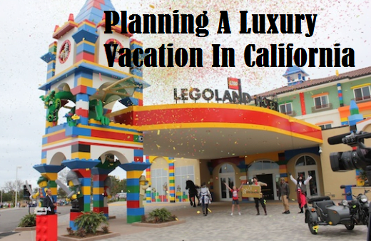 Planning A Luxury Vacation In California