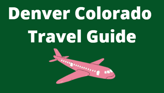 Denver Colorado Travel Guide