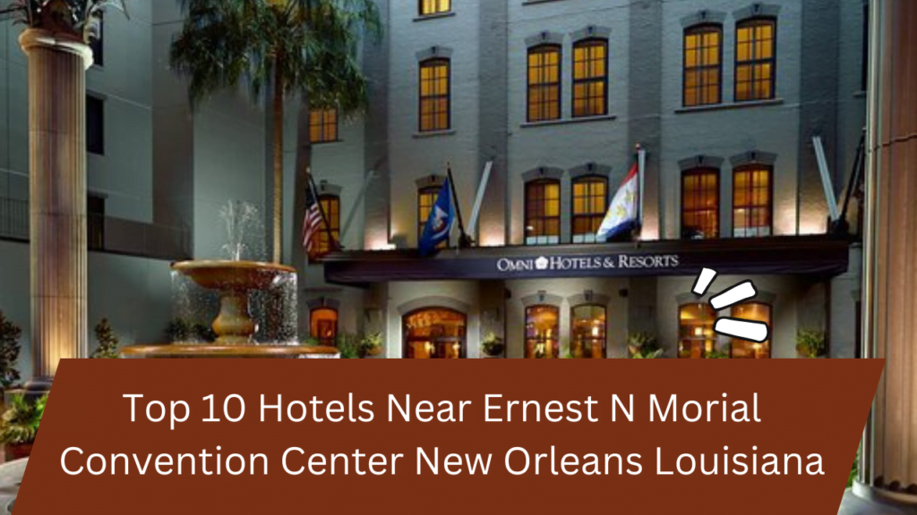 Top 10 Hotels Near Ernest N Morial Convention Center New Orleans Louisiana