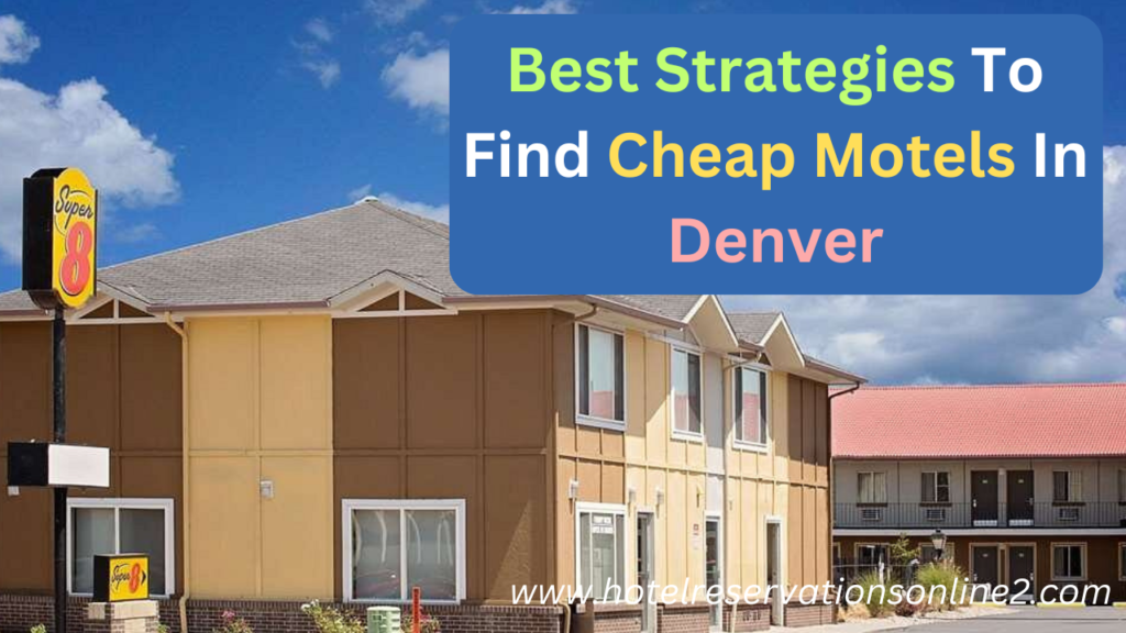 Best Strategies To Find Cheap Motels In Denver